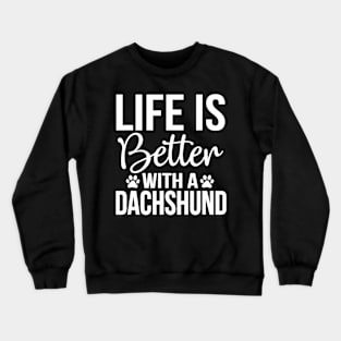 Life Is Better With A Dachshund Crewneck Sweatshirt